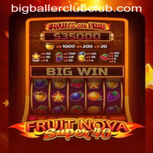 Unleashing the Thrills of FruitNovaSuper40 with Big Baller Club